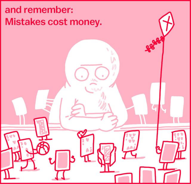 and remember: Mistakes cost money.