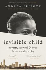 This cover image released by Random House shows &quot;Invisible Child: Poverty, Survival & Hope in an American City&quot; by Andrea Elliott. (Random House via AP)