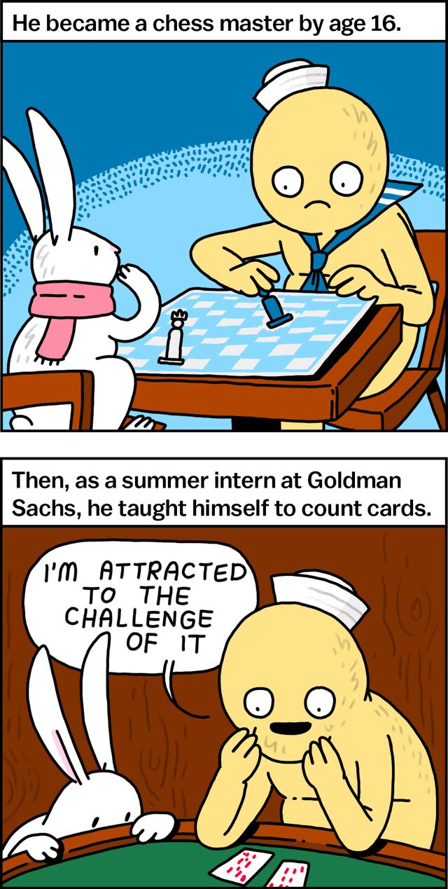 He became a chess master by age 16. Then, as a summer intern at Goldman Sachs, he taught himself to count cards. "I'm attracted to the challenge of it."