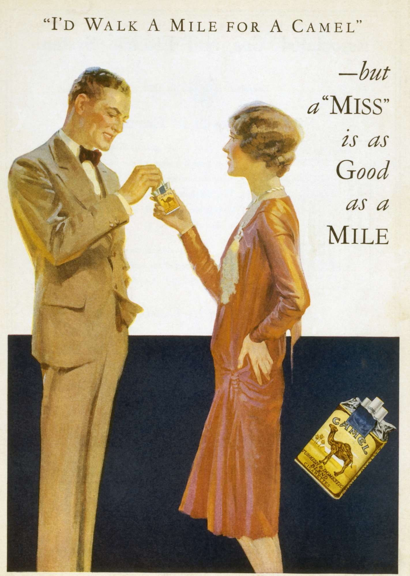 Camel cigarette advertissement from the 1920s depicting a man in a suit receiving a cigarette from a woman in a dress with the words, "I'D WALK A MILE FOR A CAMEL – but a MISS is as Good as a MILE"