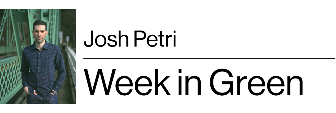 Josh Petri's Week in Green