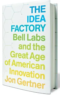 Book Review: 'The Idea Factory,' by Jon Gertner