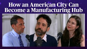 How an American City Can Become a Manufacturing Hub | Odd Lots