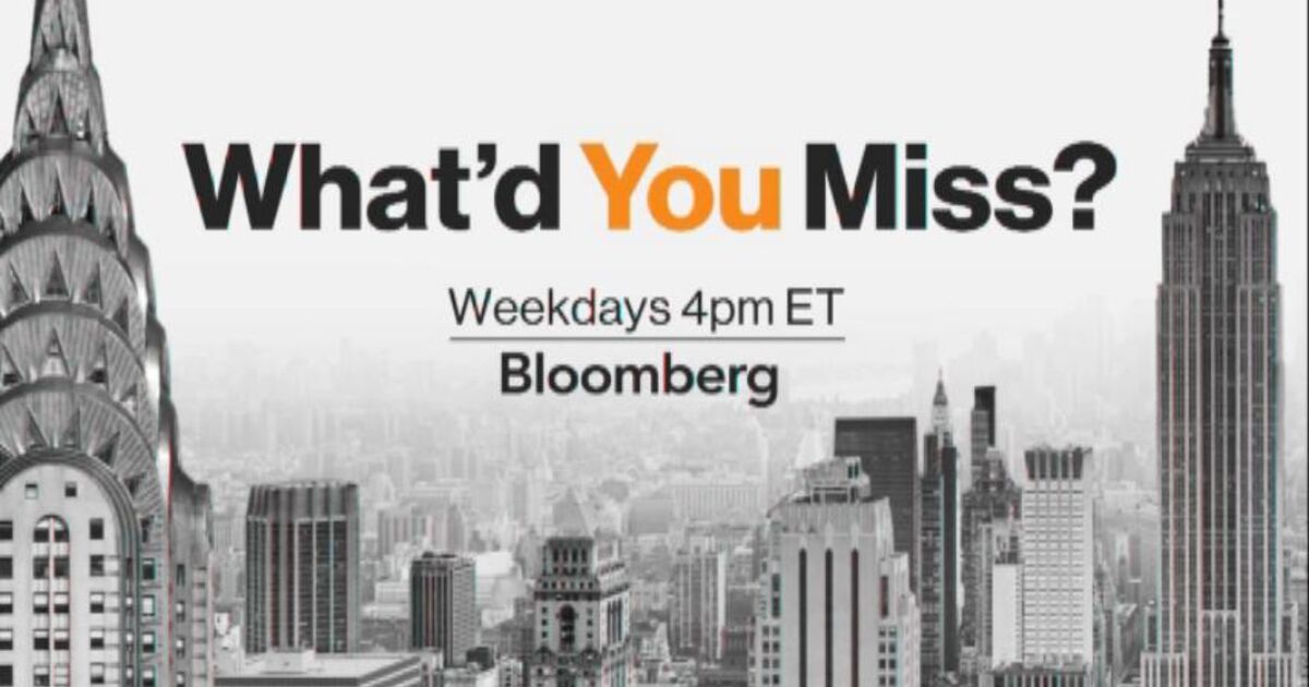 What'd You Miss? - Bloomberg