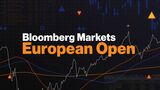 Bloomberg Markets European Open