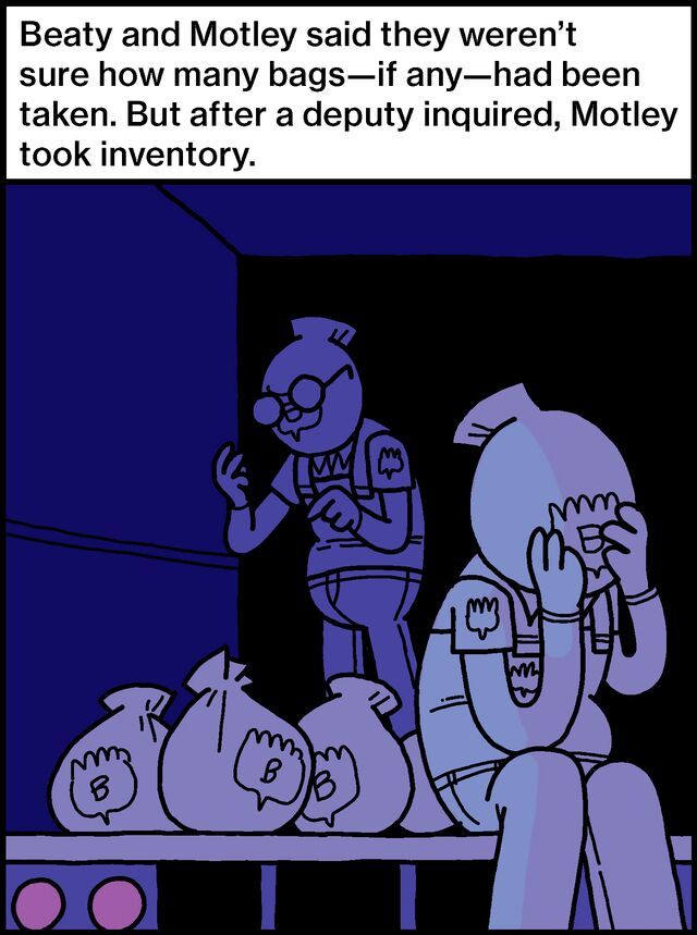 Beaty and Motley said they weren’t sure how many bags—if any—had been taken. But after a deputy inquired, Motley took inventory.