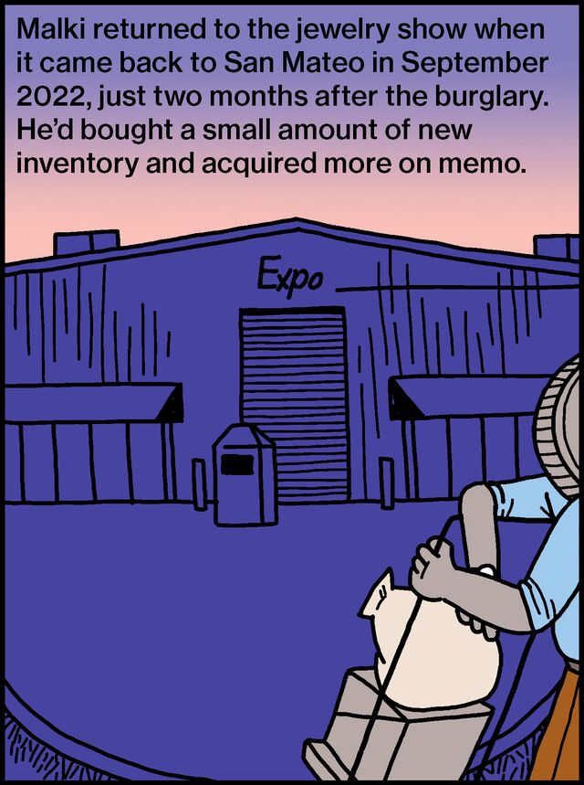 Malki returned to the jewelry show when it came back to San Mateo in September 2022, just two months after the burglary. He’d bought a small amount of new inventory and acquired more on memo.