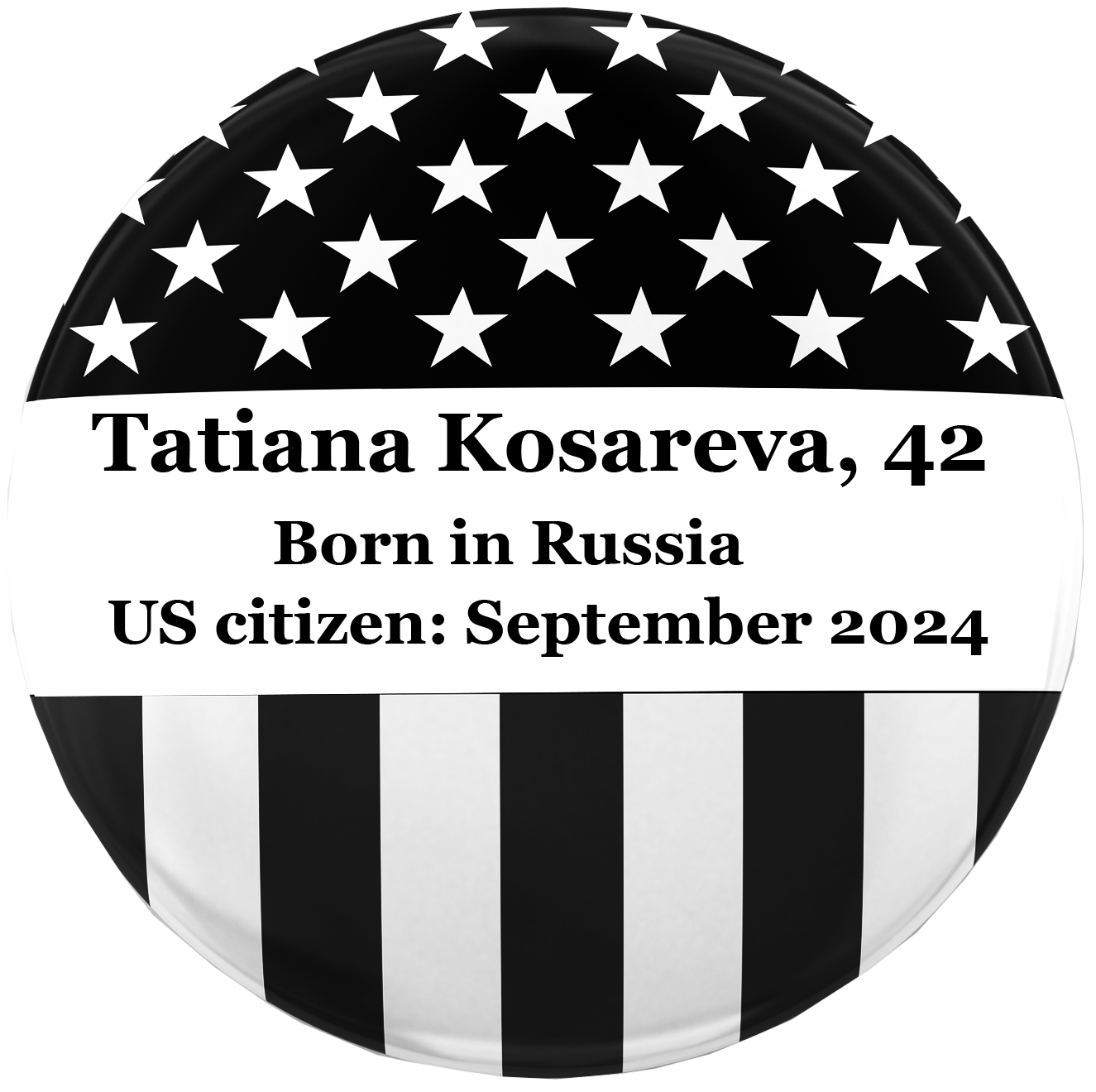 An American flag badge icon that reads "Tatiana Kosareva, 42. Born in Russia. US citizen: September 2024"