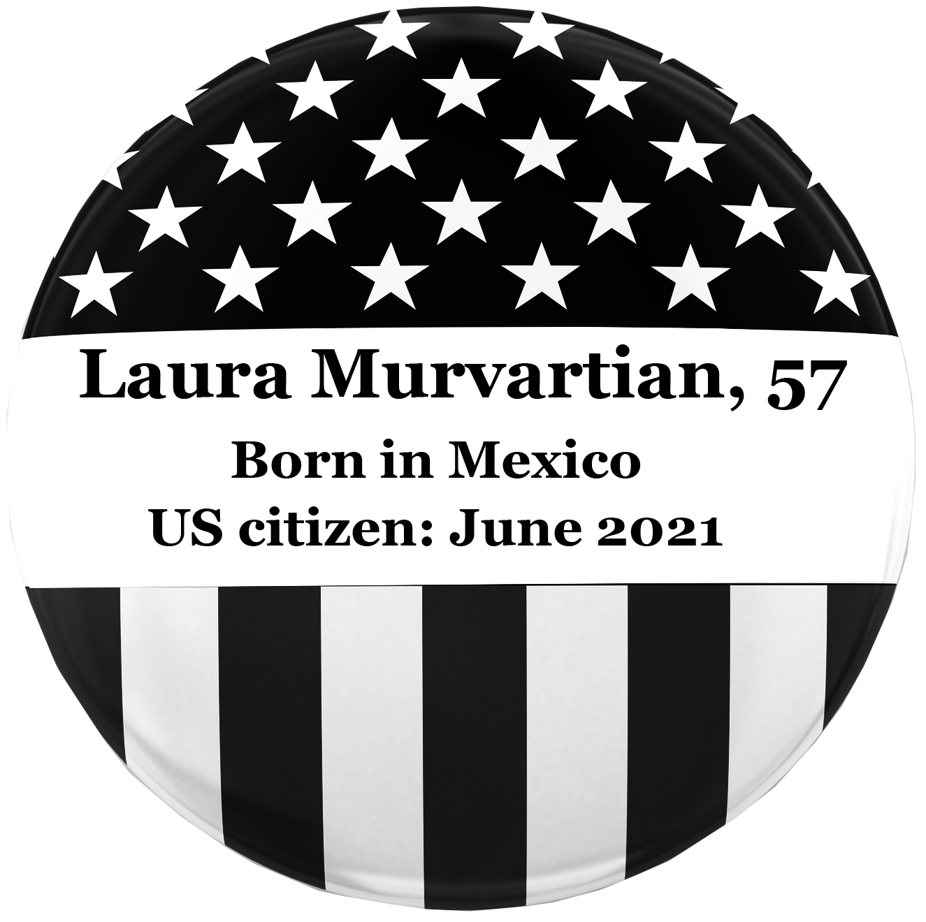 An American flag badge icon that reads "Laura Murvatian, 57. Born in Mexico. US citizen: June 2021"