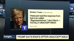 Trump Rejects New Iran Peace Offer as ‘Totally Unacceptable’