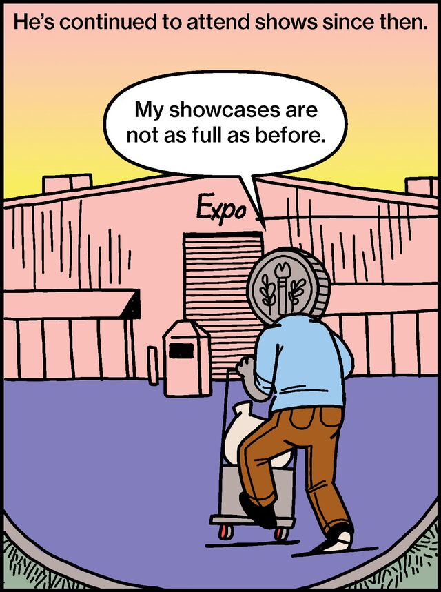 He’s continued to attend shows since then, “My showcases are not as full as before.”