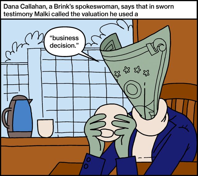 Dana Callahan, a Brink’s spokeswoman, says that in sworn testimony Malki called the valuation he used a business decision.