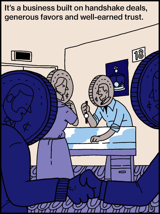 It’s a business built on handshake deals, generous favors and well-earned trust.