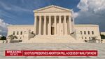 Supreme Court Preserves Abortion Pill Access by Mail