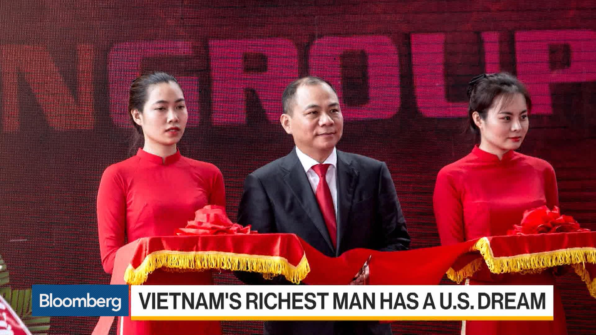 Vietnam’s Richest Man Has a U.S. Dream Bloomberg